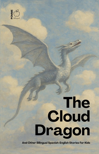 The Cloud Dragon And Other Bilingual Spanish-English Stories for Kids