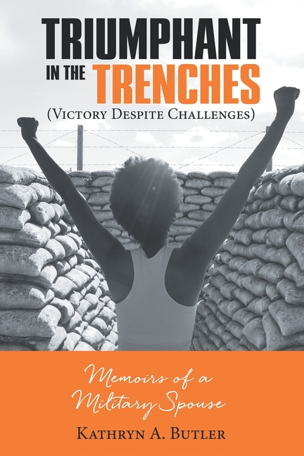 Triumphant in the Trenches (Victory Despite Challenges): Memoirs of a Military Spouse