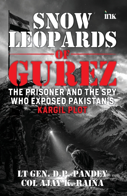 Snow Leopards of Gurez: The Prisoner and the Spy Who Exposed Pakistan's Kargil Plot