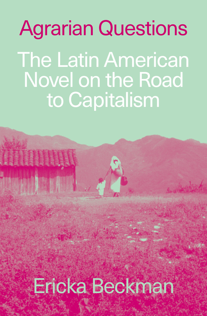 Agrarian Questions: The Latin American Novel on the Road to Capitalism