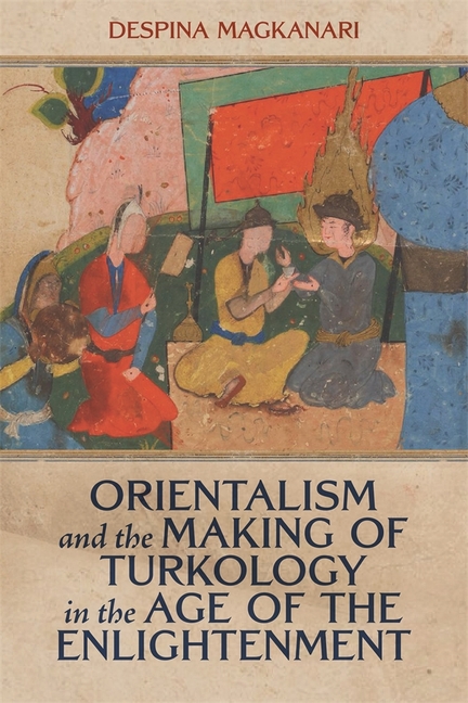 Orientalism and the Making of Turkology in the Age of the Enlightenment