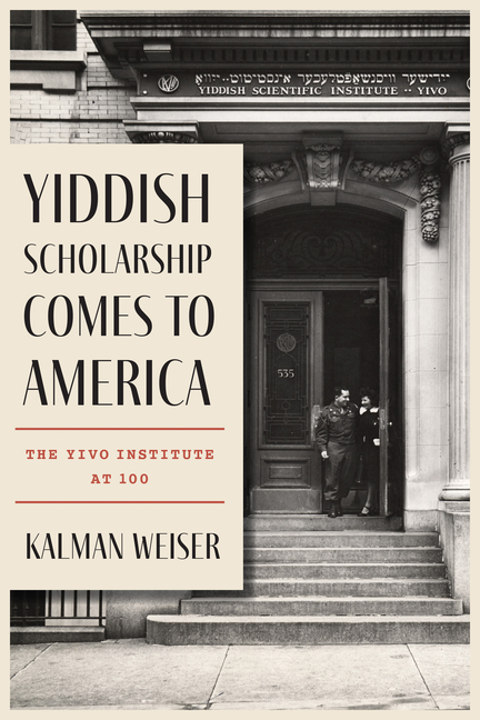 Yiddish Scholarship Comes to America: The Yivo Institute at 100