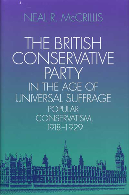 The British Conservative Party in the Age of Universal Suffrage: Popular Conservatism, 1918-1929