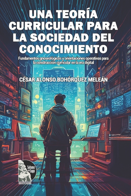 Una teoría curricular para la sociedad del conocimiento: Fundamentos gnoseológicos y orientaciones operativas para la construcción curricular en la er