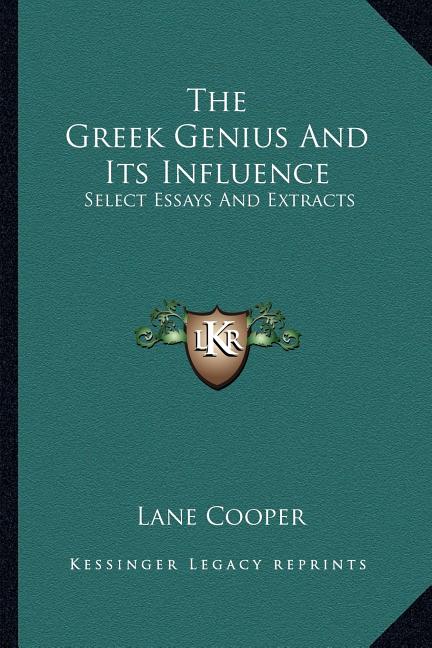 The Greek Genius And Its Influence: Select Essays And Extracts