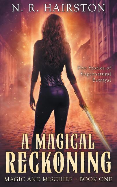 A Magical Reckoning: Five Stories of Supernatural Betrayal