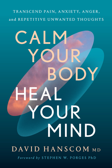 Calm Your Body, Heal Your Mind: Transcend Pain, Anxiety, Anger, and Repetitive Unwanted Thoughts