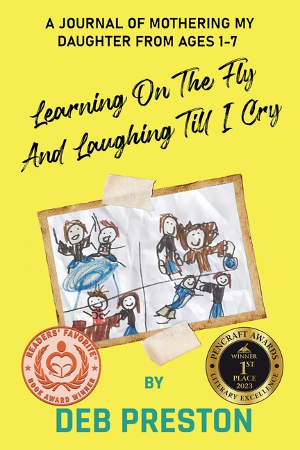 Learning on the Fly and Laughing Till I Cry: A Journal of Mothering My Daughter From Ages One to Seven