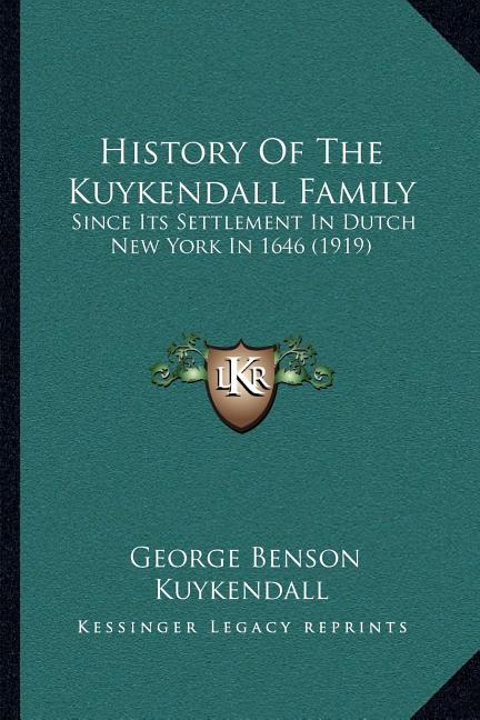 History Of The Kuykendall Family: Since Its Settlement In Dutch New York In 1646 (1919)