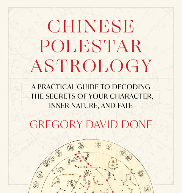 Chinese Polestar Astrology: A Practical Guide to Decoding the Secrets of Your Character, Inner Nature, and Fate
