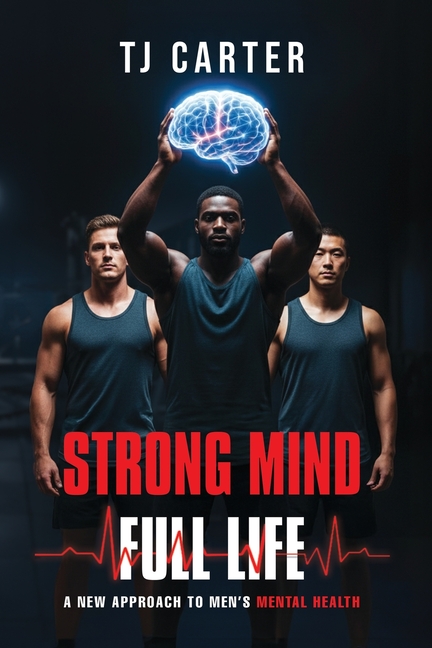 Strong Mind, Full Life: A New Approach to Men's Mental Health