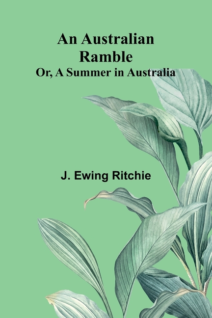 An Australian Ramble; Or, A Summer In Australia