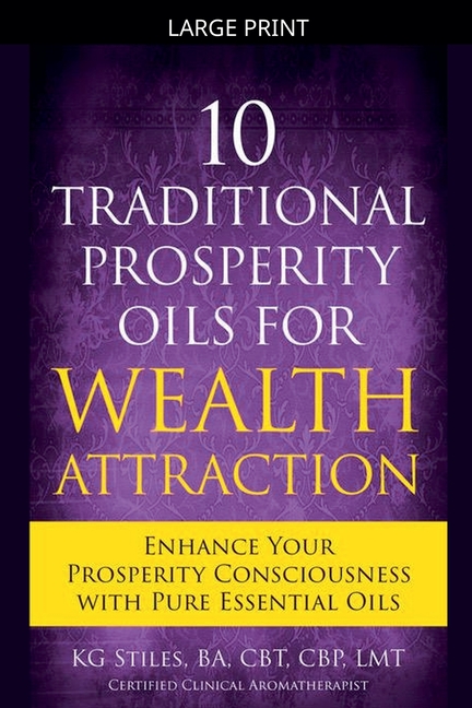 10 Traditional Prosperity Oils for Wealth Attraction Enhance Your Prosperity Consciousness with Pure Essential Oils