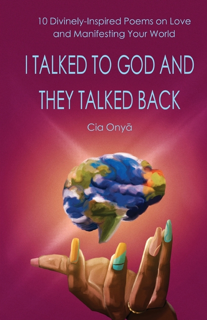 I Talked to God and They Talked Back: 10 Divinely-Inspired Poems on Love and Manifesting Your World