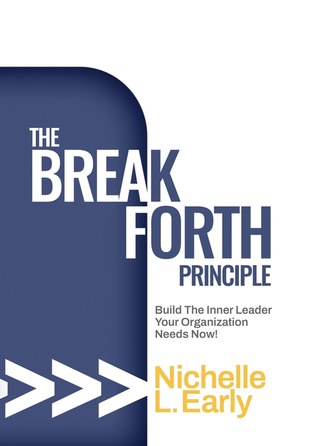 The BreakForth Principle: Build The Inner Leader Your Organization Needs Now!