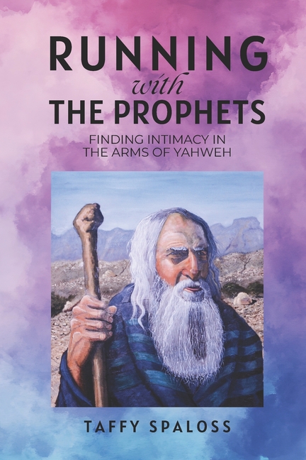 Running with the Prophets: Finding Intimacy in the Arms of Yahweh