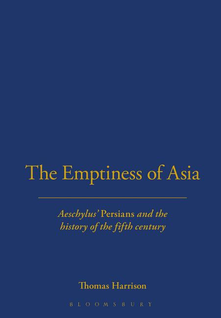 The Emptiness of Asia: Aeschylus' 'Persians' and the History of the Fifth Century