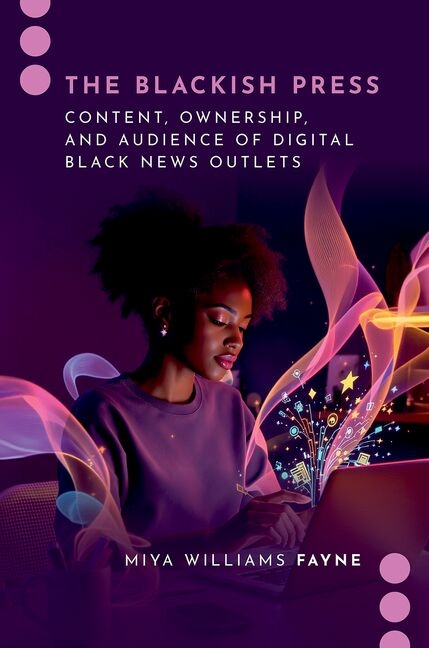 The Blackish Press: Content, Ownership, and Audience of Digital Black News Outlets
