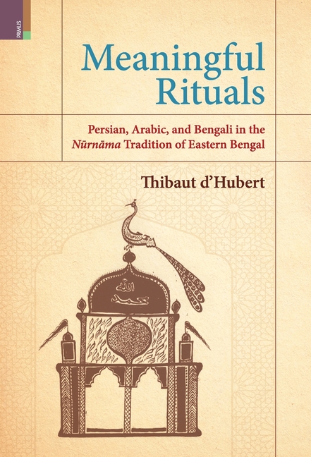 Meaningful Rituals: Persian, Arabic and Bengali in the Nūrnāma Tradition of Eastern Bengal