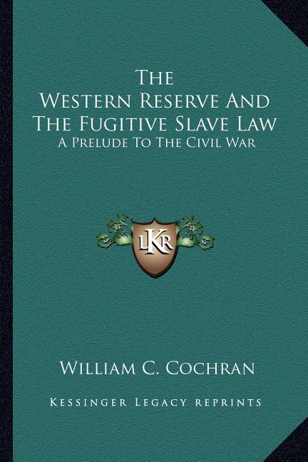The Western Reserve And The Fugitive Slave Law: A Prelude To The Civil War