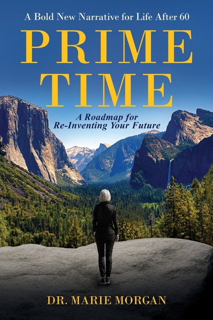 Prime Time: A Bold New Narrative for Life After 60 - And A Roadmap for Reinventing Your Future
