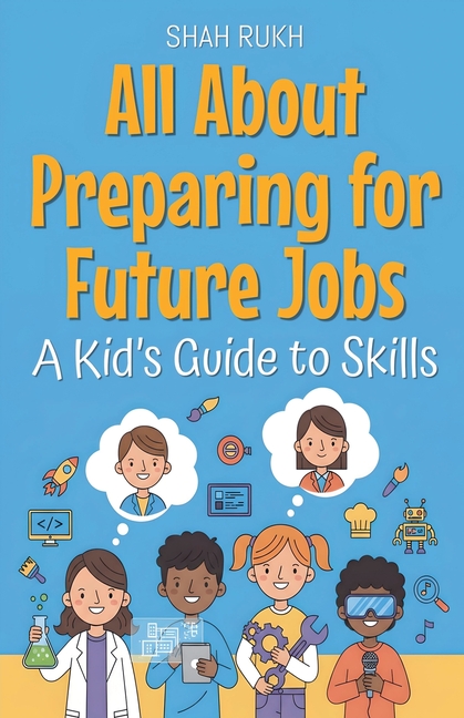 All About Preparing for Future Jobs: A Kid's Guide to Skills