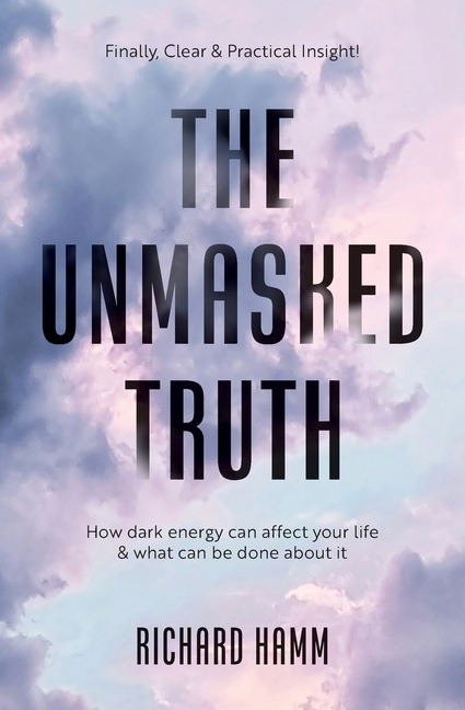 The Unmasked Truth: How Dark Energy Can Affect Your Life & What Can Be Done About It
