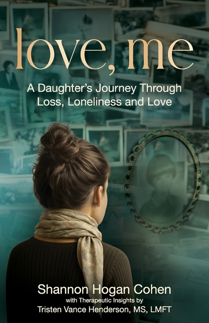 Love, Me: A Daughter's Journey Through Loss, Loneliness and Love