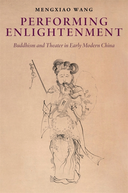 Performing Enlightenment: Buddhism and Theater in Early Modern China