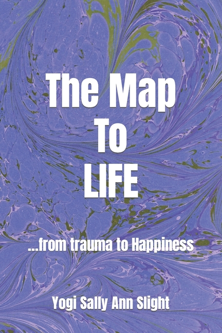 The Map To Life: ...from trauma to Happiness