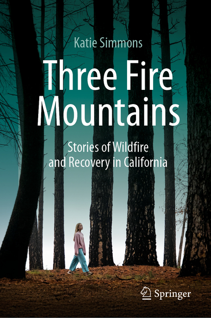 Three Fire Mountains: Stories of Wildfire and Recovery in California
