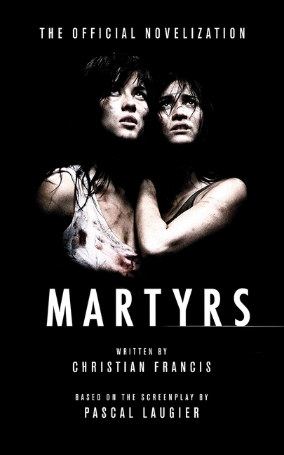 Martyrs: The Official Novelization