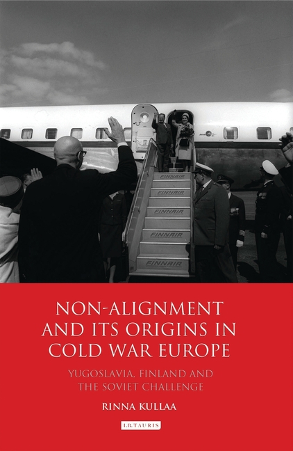 Non-Alignment and Its Origins in Cold War Europe: Yugoslavia, Finland and the Soviet Challenge