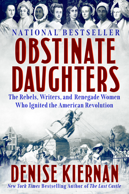 Obstinate Daughters: The Rebels, Writers, and Renegade Women Who Ignited the American Revolution