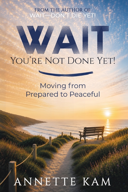 WAIT-You're Not Done Yet!: Moving from Prepared to Peaceful