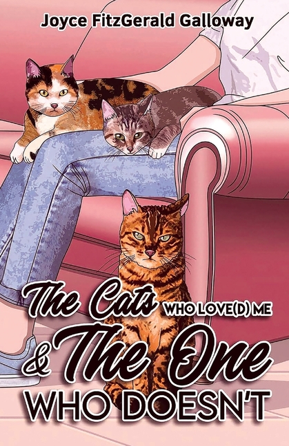 The Cats Who Love(d) Me and the One Who Doesn't