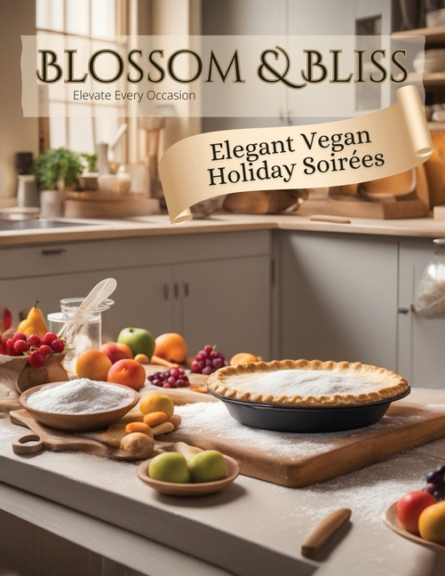 Elegant Vegan Holiday Soirées: Blossom & Bliss