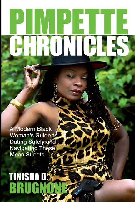 Pimpette Chronicles: A Modern Black Woman's Guide to Dating Safely and Navigating These Mean Streets
