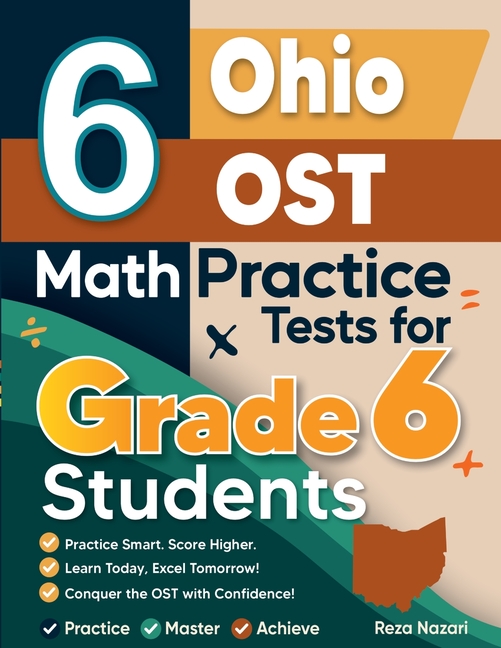 6 Ohio OST Math Practice Tests for Grade 6 Students: A Complete Guide to Building Math Mastery and Excelling on the Ohio OST Test