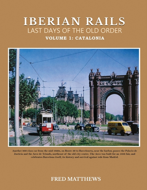 Iberian Rails Last Days Of The Old Order: Volume 1 Catalonia
