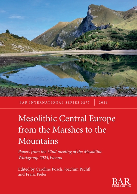 Mesolithic Central Europe from the Marshes to the Mountains: Papers from the 32nd meeting of the Mesolithic Workgroup 2024, Vienna