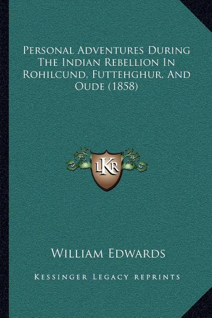 Personal Adventures During The Indian Rebellion In Rohilcund, Futtehghur, And Oude (1858)