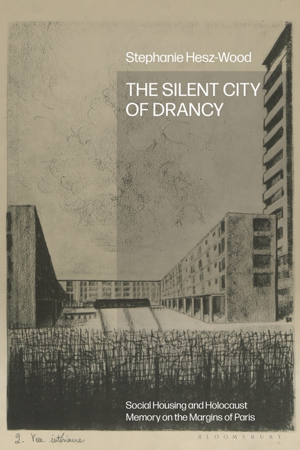 The Silent City of Drancy: Social Housing and Holocaust Memory on the Margins of Paris