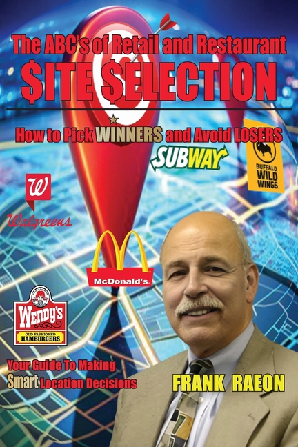 The ABC's of Retail and Restaurant Site Selection: How to Pick Winners and Avoid Losers