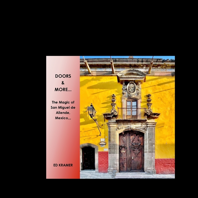 Doors & More...: The Magic of San Miguel de Allende, Mexico