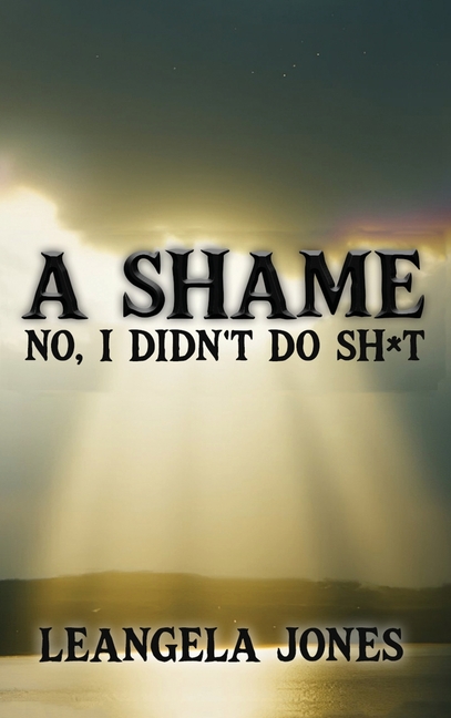 A Shame No, I Didn't Do Sh*t