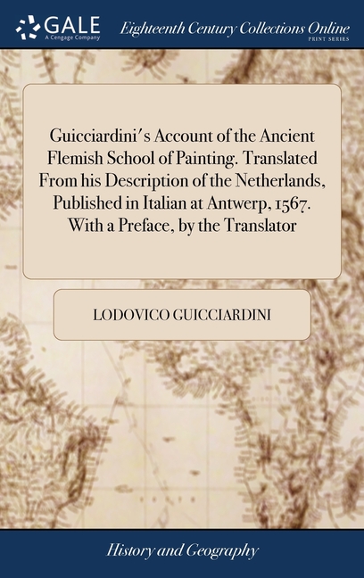 Guicciardini's Account of the Ancient Flemish School of Painting. Translated From his Description of the Netherlands, Published in Italian at Antwerp,