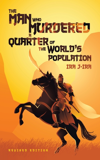 The Man Who Murdered a Quarter of The World's Population: Revised Edition