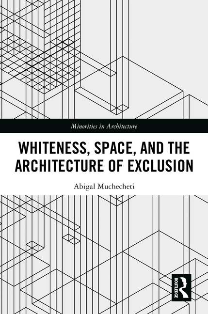 Whiteness, Space, and the Architecture of Exclusion
