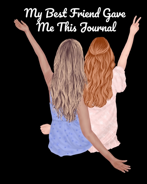 My Best Friend Gave Me This Journal: Bestie Gifts For Women - Gal Pal Present - Black Lined BFFS Composition Notebook & Journal To Write In Quotes, Jo